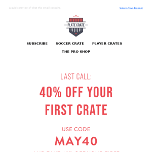 Last Call: 40% off your first crate!
