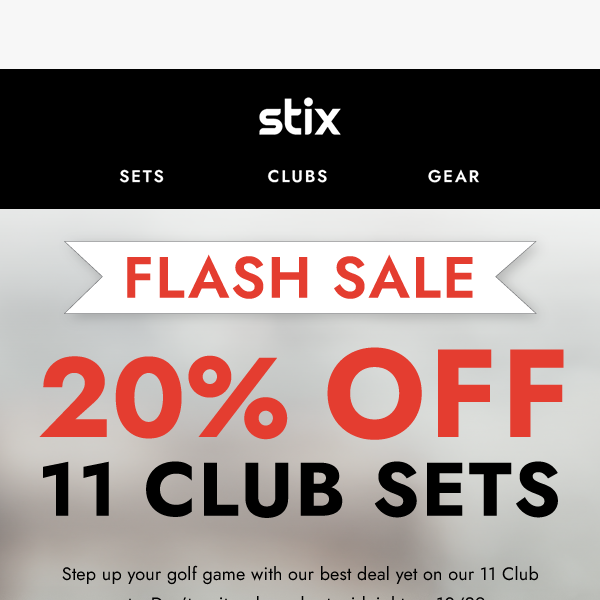 Flash Sale: 20% OFF 11 Club Sets