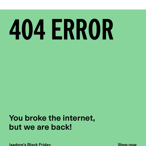 You managed to break the internet :)