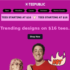 This one's for the trendsetters. $16 tees!