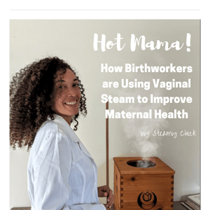 [Free Online Talk] Hot Mama! How Birthworkers are Using Vaginal Steam to Improve Maternal Health