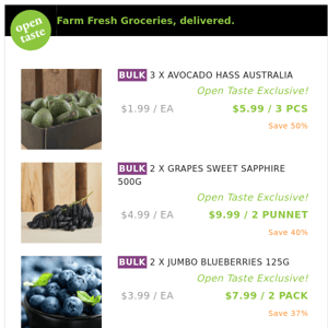 3 X AVOCADO HASS AUSTRALIA (500G-650G PACK) ($5.99 / 3 PCS), 2 X GRAPES SWEET SAPPHIRE 500G and many more!