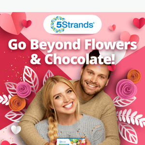 25% Off! Go beyond flowers & chocolate for Valentine's Day.