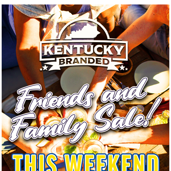 We Love Our Friends & Family! - Kentucky Branded