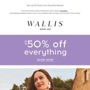 Have you heard? up to 50% off EVERYTHING