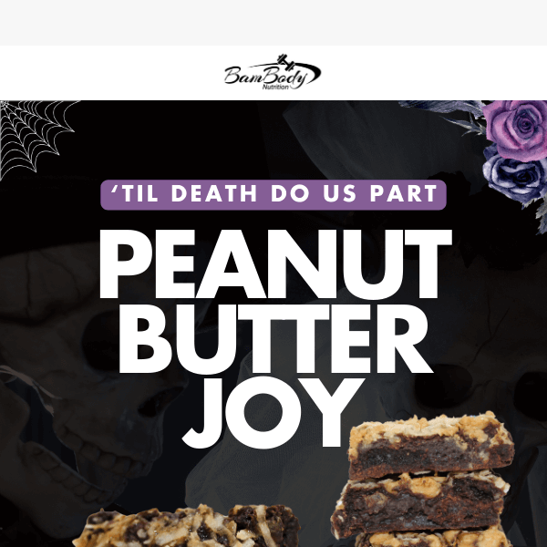 💀Peanut Butter Joy is HERE!