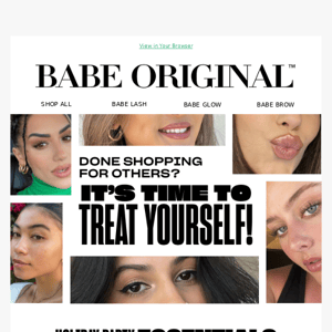 Babe Original, time to treat yourself