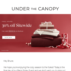 Under the Canopy, your 30% off coupon is about to expire!