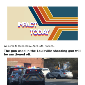 IT: Louisville shooting gun to be auctioned off, and... Should Biden end the Covid-19 emergency?