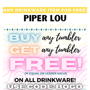 Double your drinkware fun with BOGO!