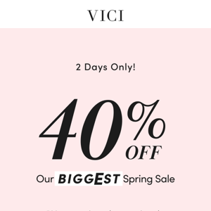 40% OFF BIGGEST SPRING SALE STARTS NOW!