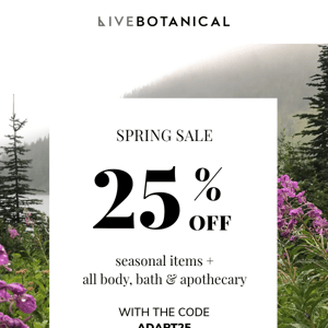 🏵️ Spring Sale - 25% off seasonal releases and body, bath & apothecary