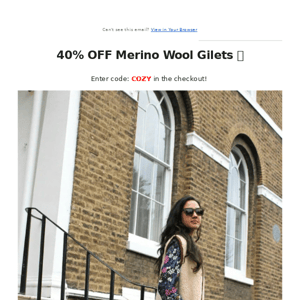 40% OFF Merino Wool Gilets ends tonight!