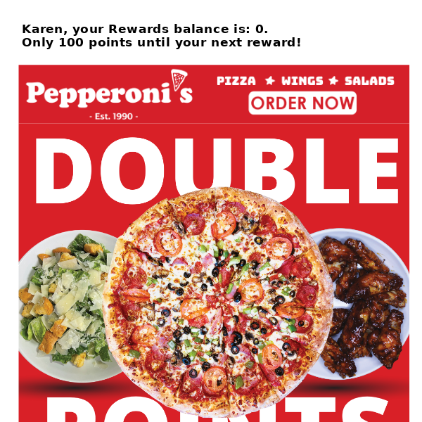 Get double points at Pepperoni’s today!