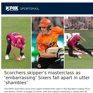 Scorchers skipper’s masterclass as ‘embarrassing’ Sixers fall apart in utter ‘shambles’