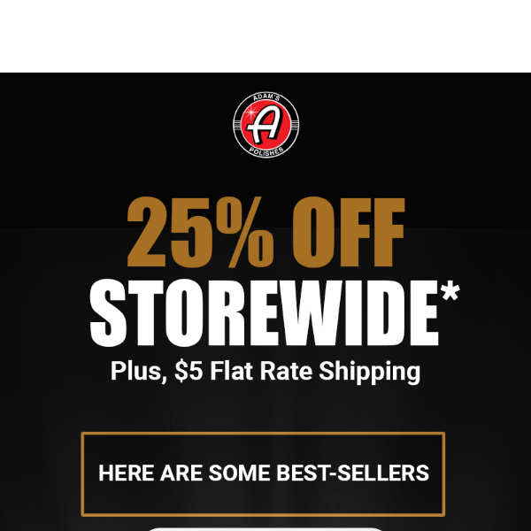 25% Off Storewide Sale This Week Only*