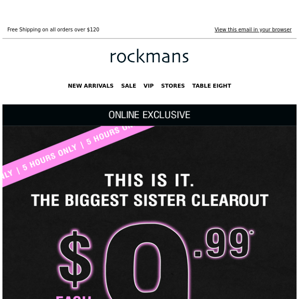 It's Back! $9.99* BIGGEST Sister Clearout