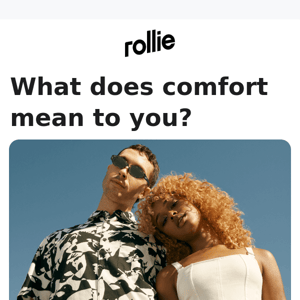 Rollie asks: what comfort means to you