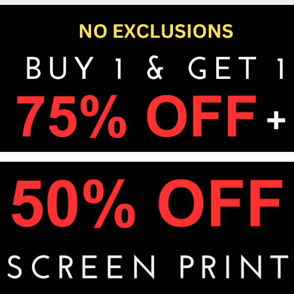 BUY 1 get 1 75% OFF and 50% Off Screen Prints for 24 Hours!