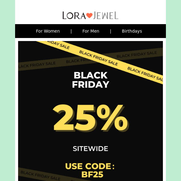 👏Hey—, Black Friday kicks off NOW! 📣Sitewide 25% off!