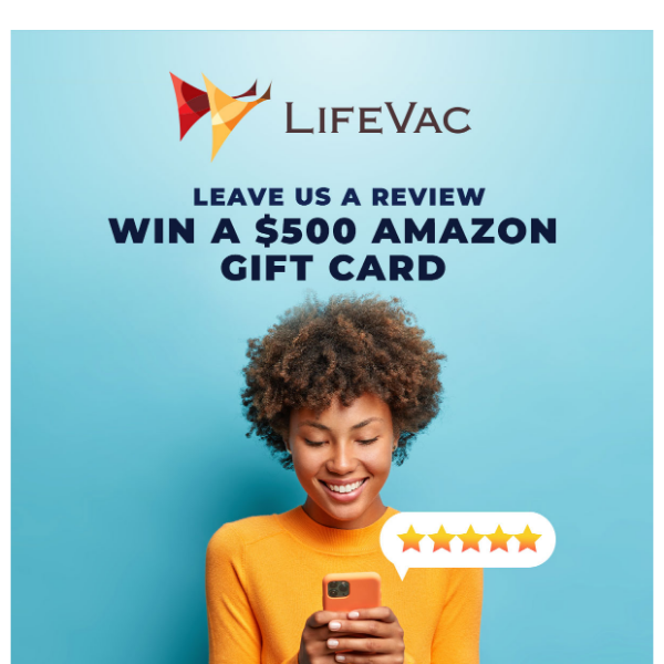 Review your LifeVac purchase and be entered to win a $500 Amazon Gift Card