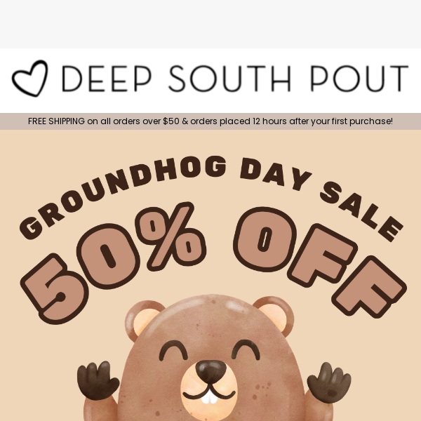 50% OFF 💥 GROUNDHOG DAY SALE!