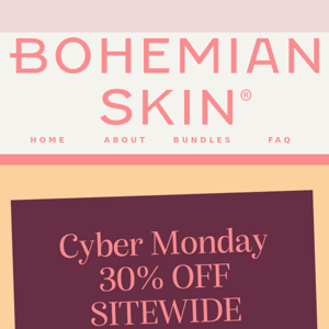 CYBER MONDAY 30% OFF BOHEMIAN SKIN - ENDS TOMORROW!!!