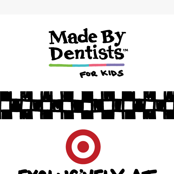 Made by Dentists For Kids: Exclusively at Target