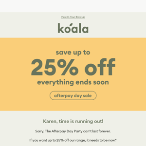 Our Afterpay Day discounts are almost done, Koala