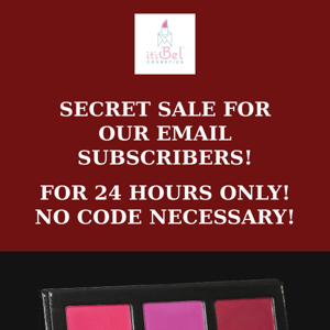 SECRET SALE FOR OUR EMAIL SUBSCRIBERS!