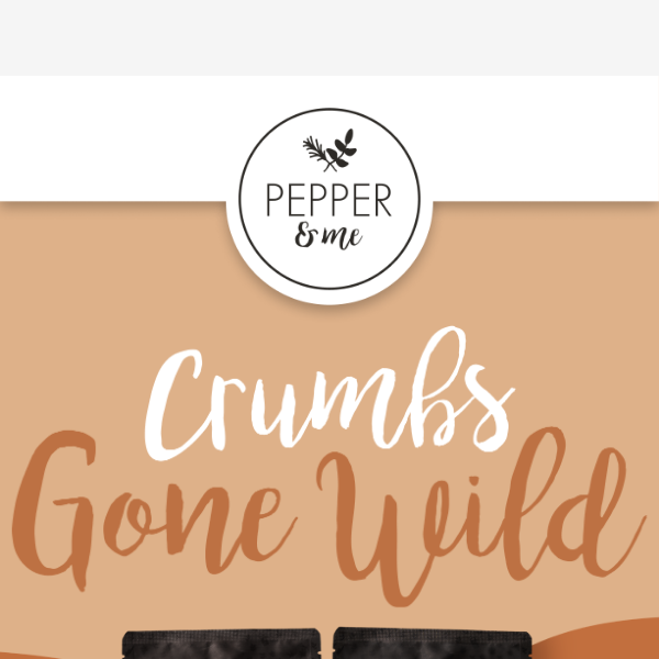 Crumbs Gone Wild!