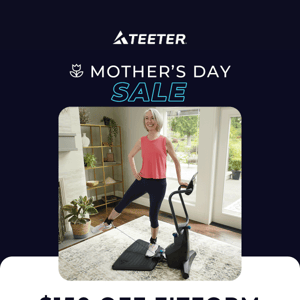 Mother's Day Sale - $150 off FitForm and more!