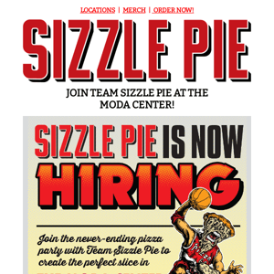 Join TEAM SIZZLE PIE at the MODA CENTER!