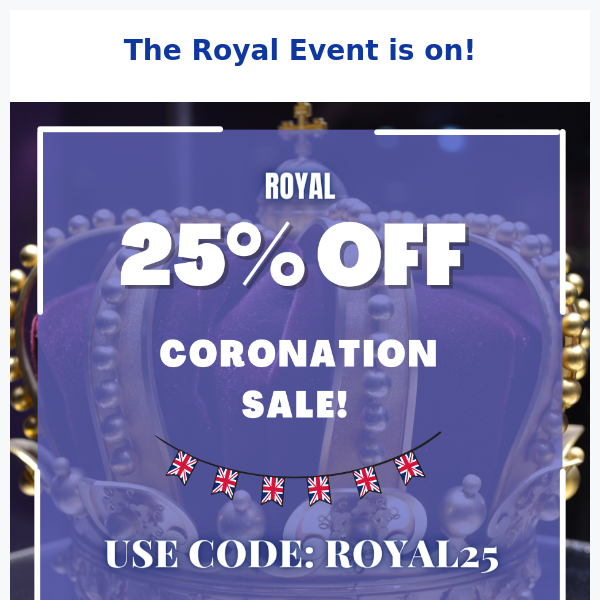 25% OFF for the Coronation Weekend!👑