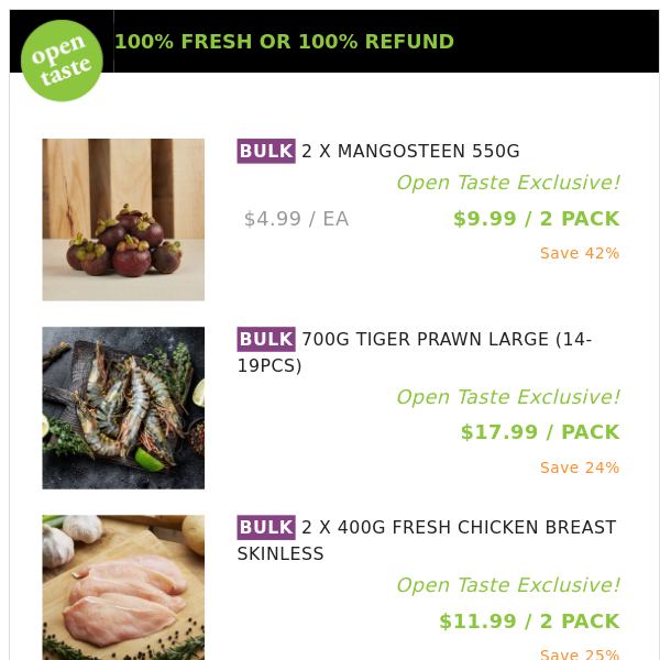 2 X MANGOSTEEN 550G ($9.99 / 2 PACK), 700G TIGER PRAWN LARGE (14-19PCS) and many more!