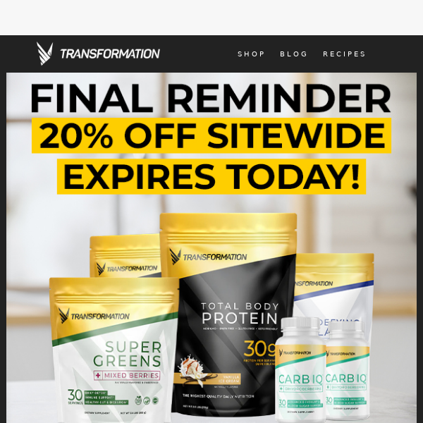 Transformation Protein, your 20% off is expiring