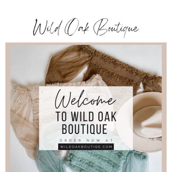 You’re in! Welcome to Wild Oak Boutique.