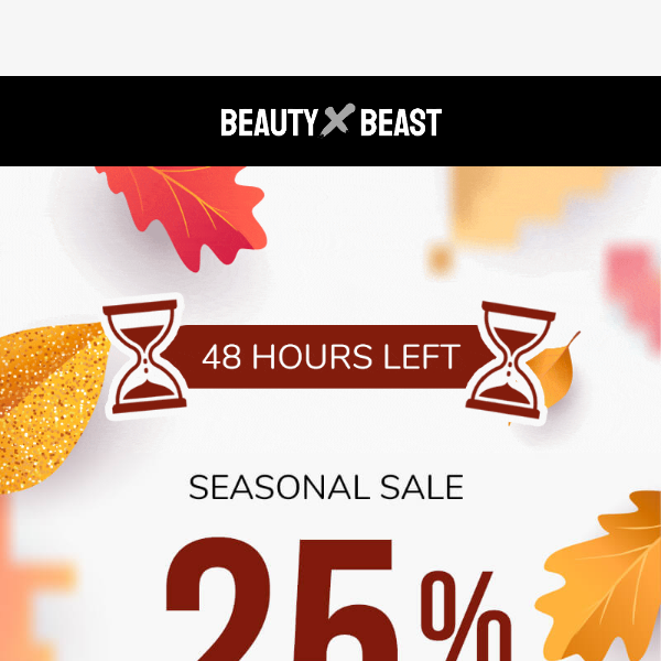 Last Chance! 25% Off Seasonal Sale at Beauty x Beast Ends in 48 Hours!