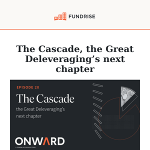 [Onward] The Great Cascade, the Great Deleveraging’s next chapter