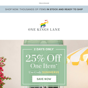 2 days only: 25% off one item*