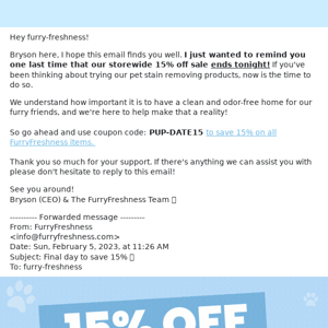 Fwd: Final day to save 15%! 🐶