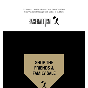 25% Off the Ballpark - Fam & Friends Sale