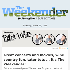 Great concerts and movies, wine country fun, tater tots ... it's The Weekender!