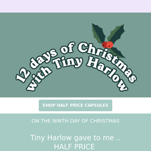 On the 9th Day of Christmas Tiny Harlow Gave to me ...