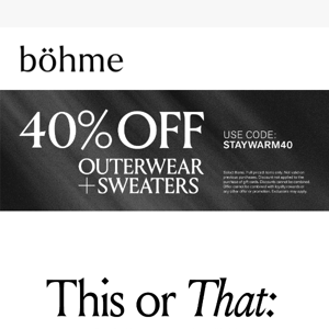 Get bundled up with 40% off outerwear & sweaters!