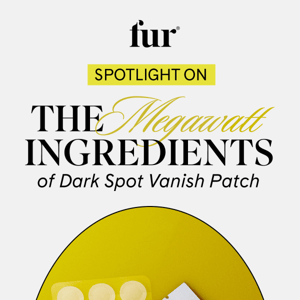 Meet the megawatt ingredients in Dark Spot Vanish Patch 🔆