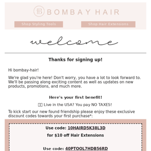Bombay Hair thanks for signing up! 💛