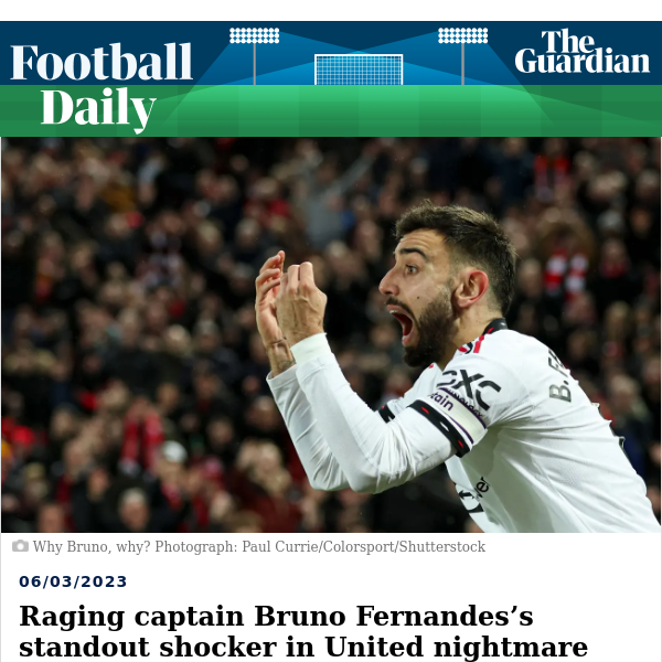 Football Daily | Raging captain Bruno Fernandes’s standout shocker in United nightmare