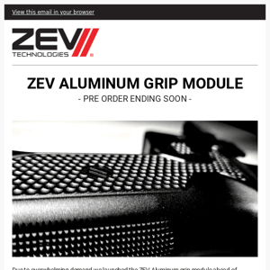 ZEV // ALUMINUM GRIP MODULE PRE-ORDER ENDING SOON