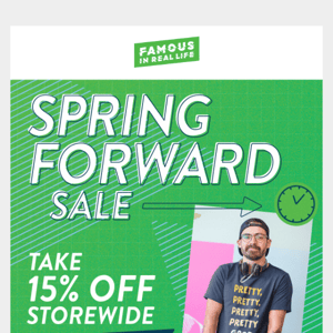 Spring Ahead: 15% Off Storewide Today Only